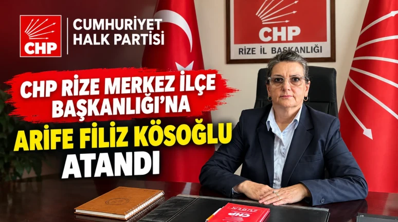 CHP Rize Merkez İlçe Başkanlığı’na Arife Filiz Kösoğlu Atandı