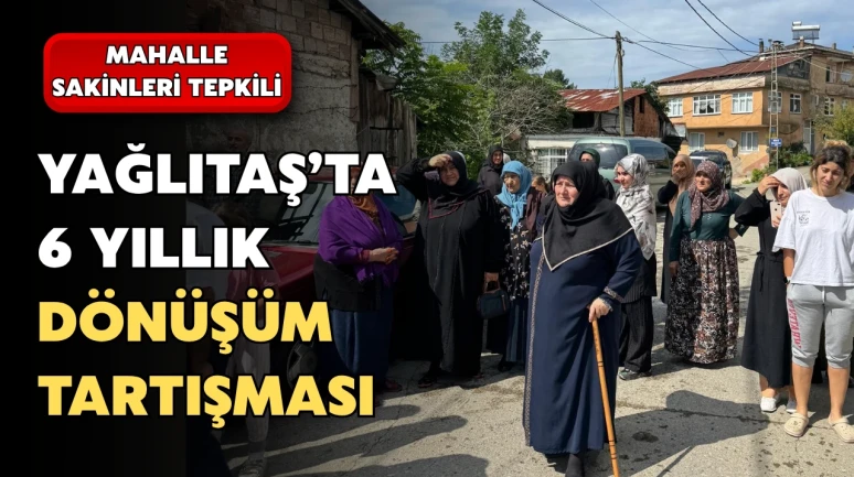 Yağlıtaş’ta 6 Yıllık Dönüşüm Tartışması: Mahalle Sakinleri Konut Bedellerine Tepkili