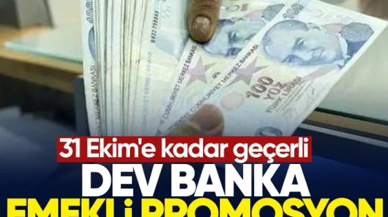 Dev banka, emekli maaşı promosyon tutarını yükseltti! 31 Ekim'e kadar geçerli...