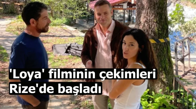 'Loya' filminin çekimleri Rize'de başladı