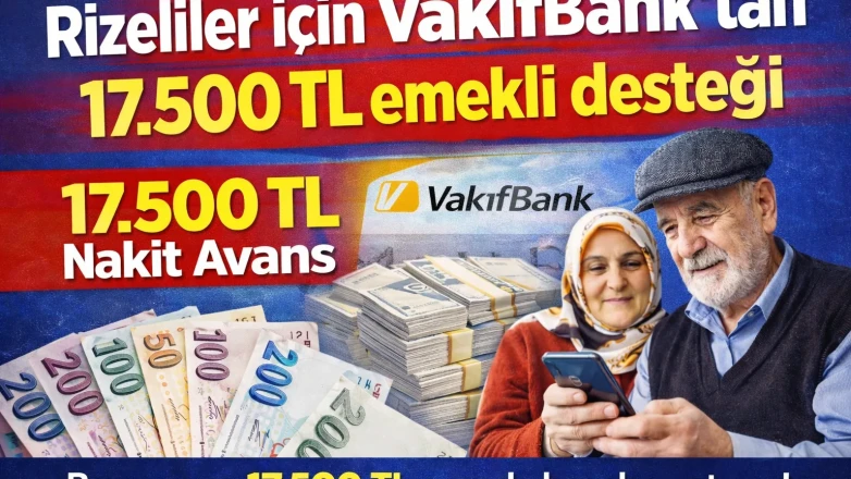 Rizeliler için VakıfBank’tan 17.500 TL emekli desteği