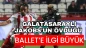 Galatasaraylı Jakobs’un övdüğü Ballet’e ilgi büyük