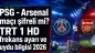 PSG - Arsenal maçı şifreli mi? TRT 1 HD frekans ayarı ve uydu bilgisi 2026