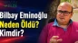 Bilbay Eminoğlu Neden Öldü ? Kimdir?