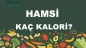 Hamsi kaç kalori? Hamsinin besin değerleri neler?