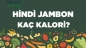 Hindi Jambon kaç kalori? Hindi Jambonun besin değerleri neler?