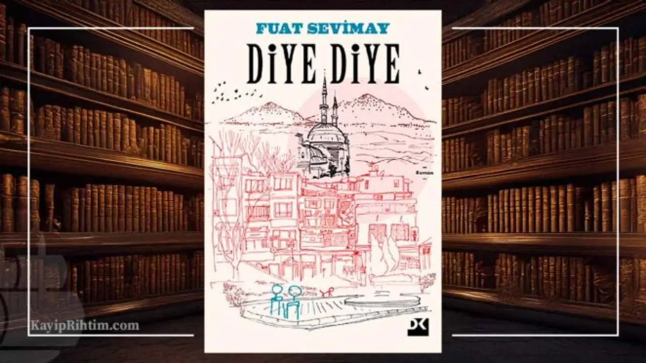 Fuat Sevimay'dan Türkiye'nin Yakın Siyasi Tarihine Mizahla Ayna Tutan Yeni Roman: Diye Diye... 3 Diye Diye - Fuat Sevimay