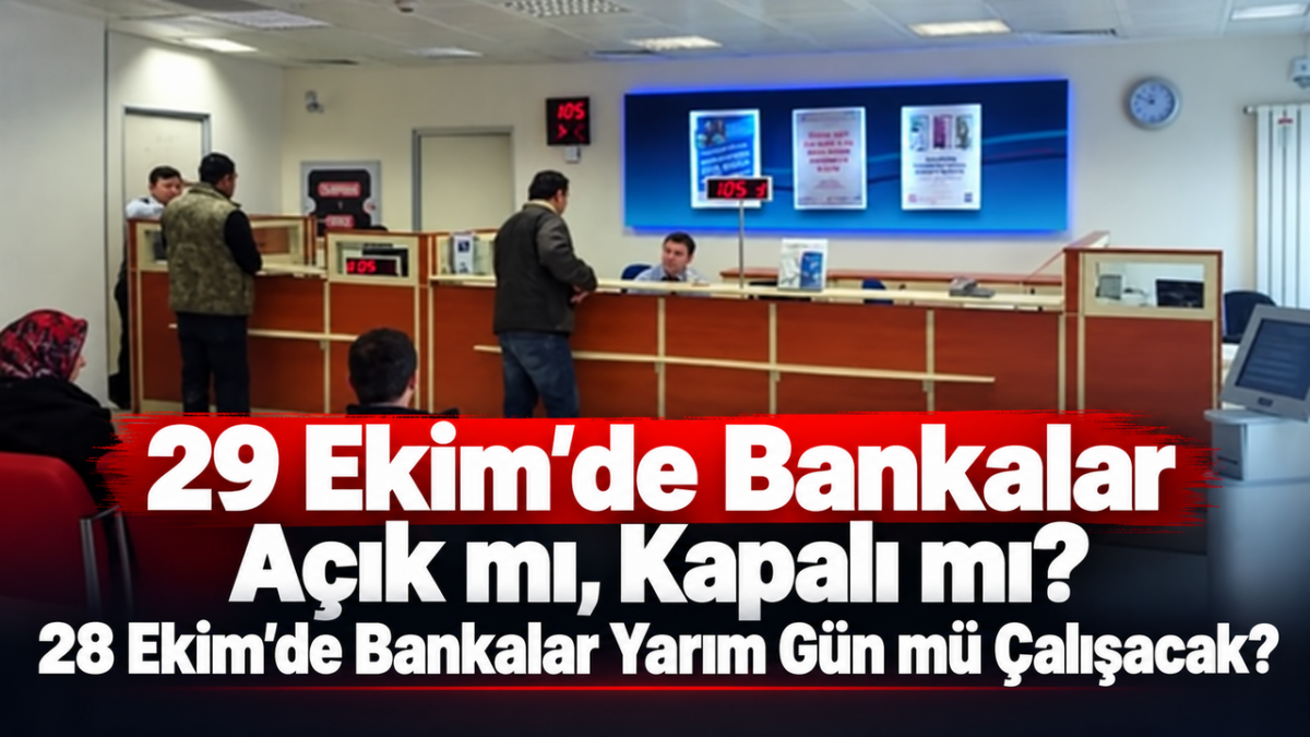29 Ekim’de Bankalar Açık mı, Kapalı mı? 28 Ekim’de Bankalar Yarım Gün mü Çalışacak?