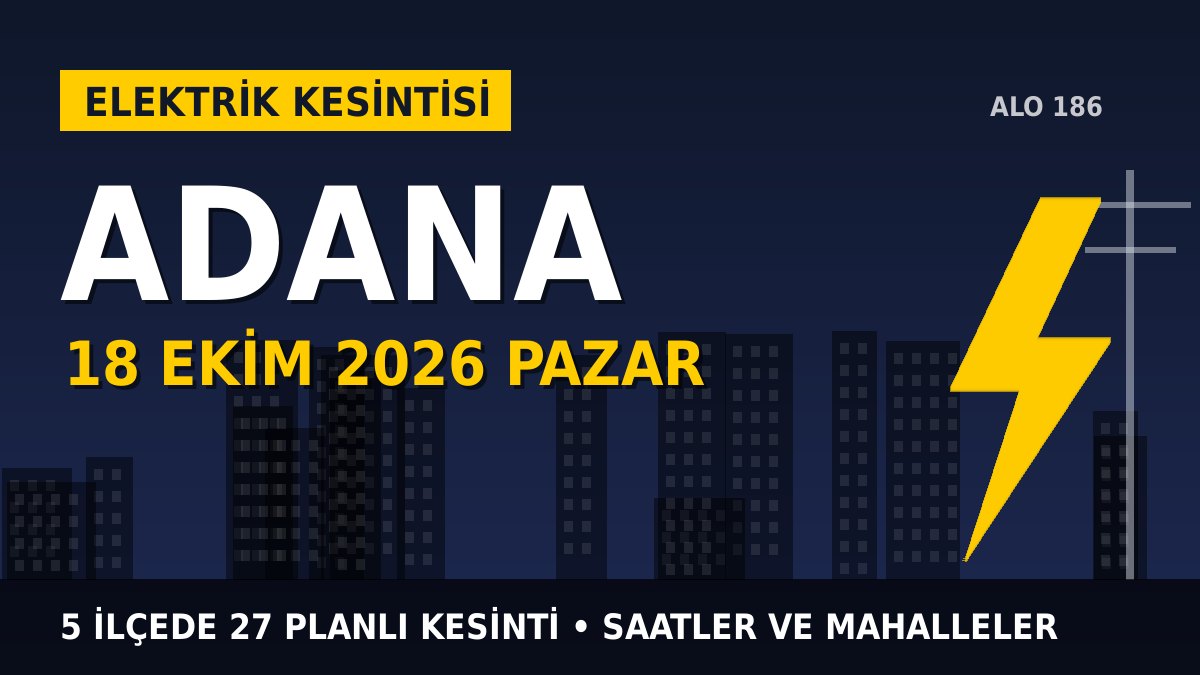 Adana elektrik kesintisi 18 Ekim 2026 Pazar