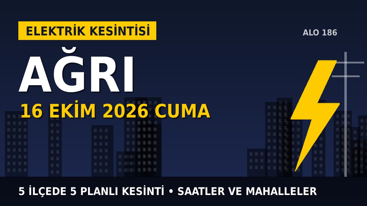 Ağrı elektrik kesintisi 16 Ekim 2026 Cuma