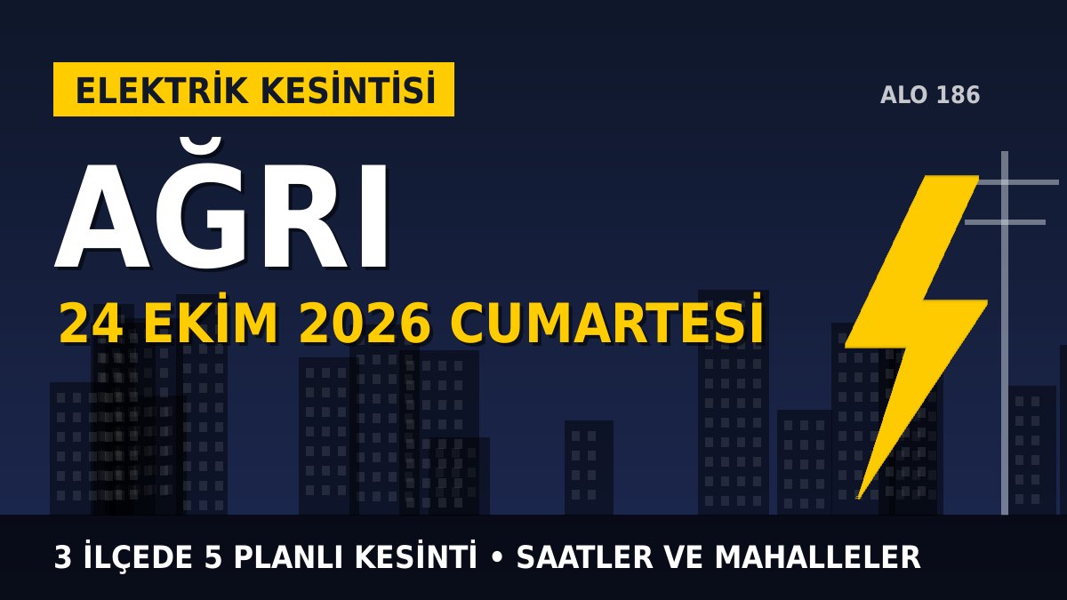 Ağrı elektrik kesintisi 24 Ekim 2026 Cumartesi