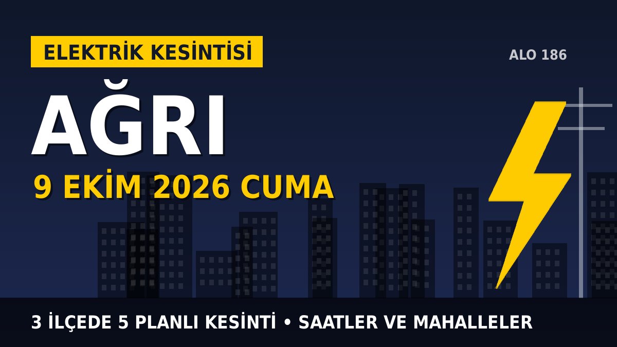 Ağrı elektrik kesintisi 9 Ekim 2026 Cuma