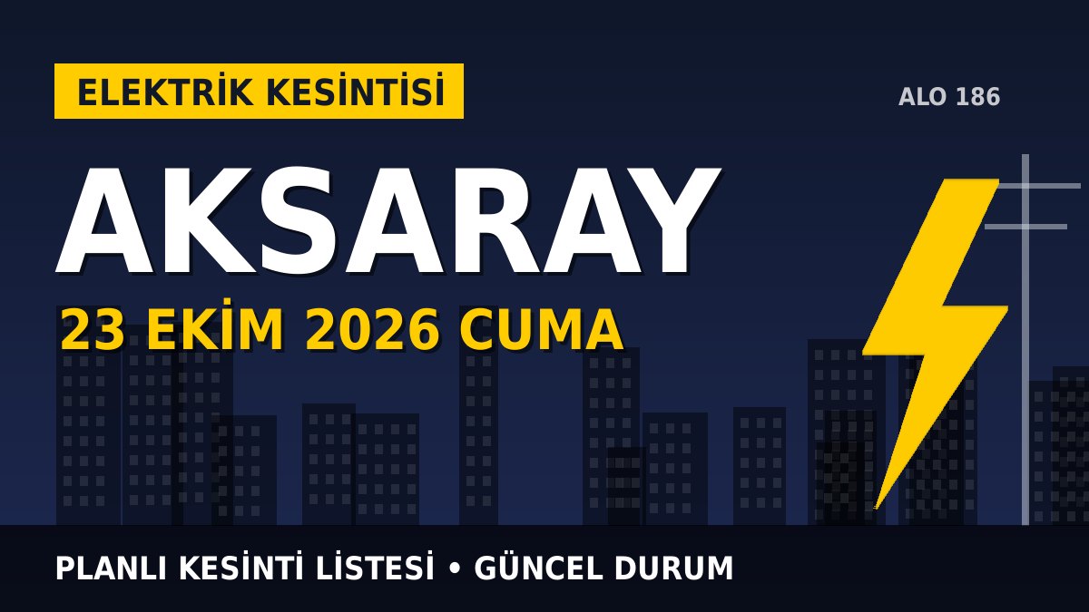 Aksaray elektrik kesintisi 23 Ekim 2026 Cuma