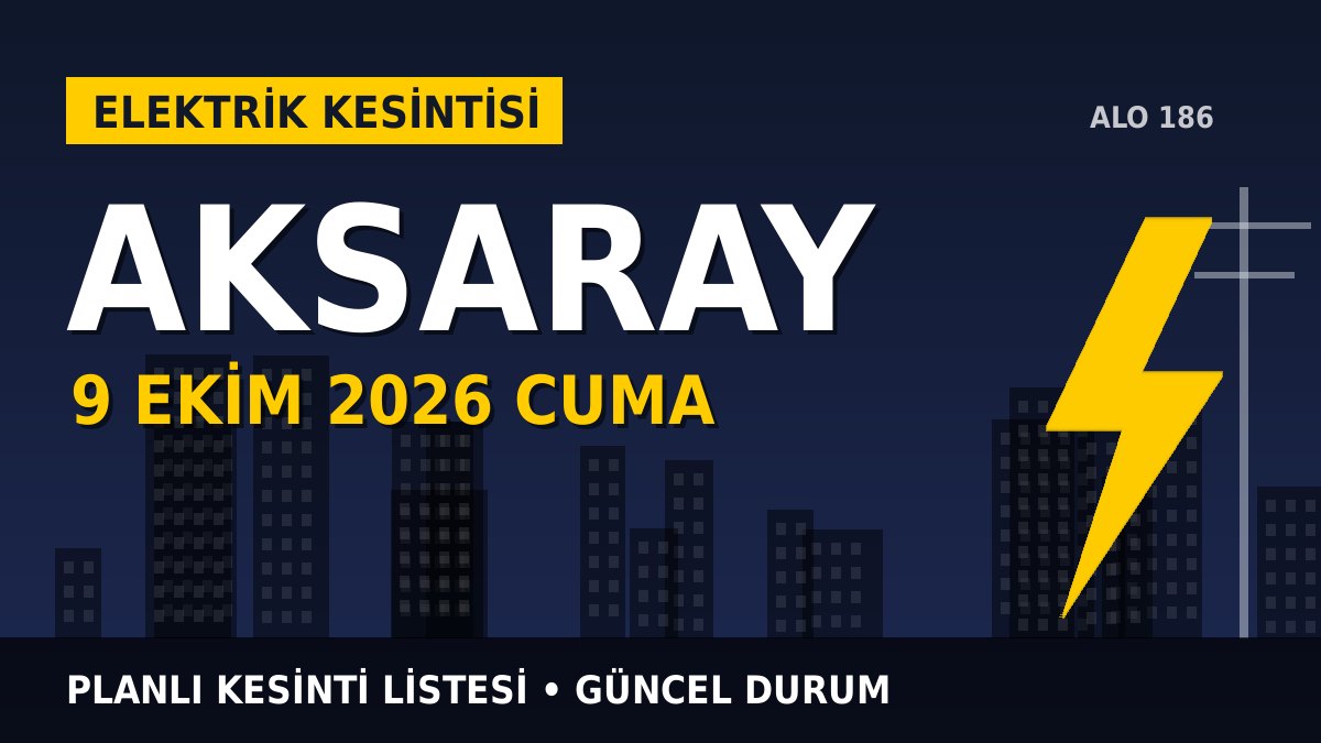 Aksaray elektrik kesintisi 9 Ekim 2026 Cuma