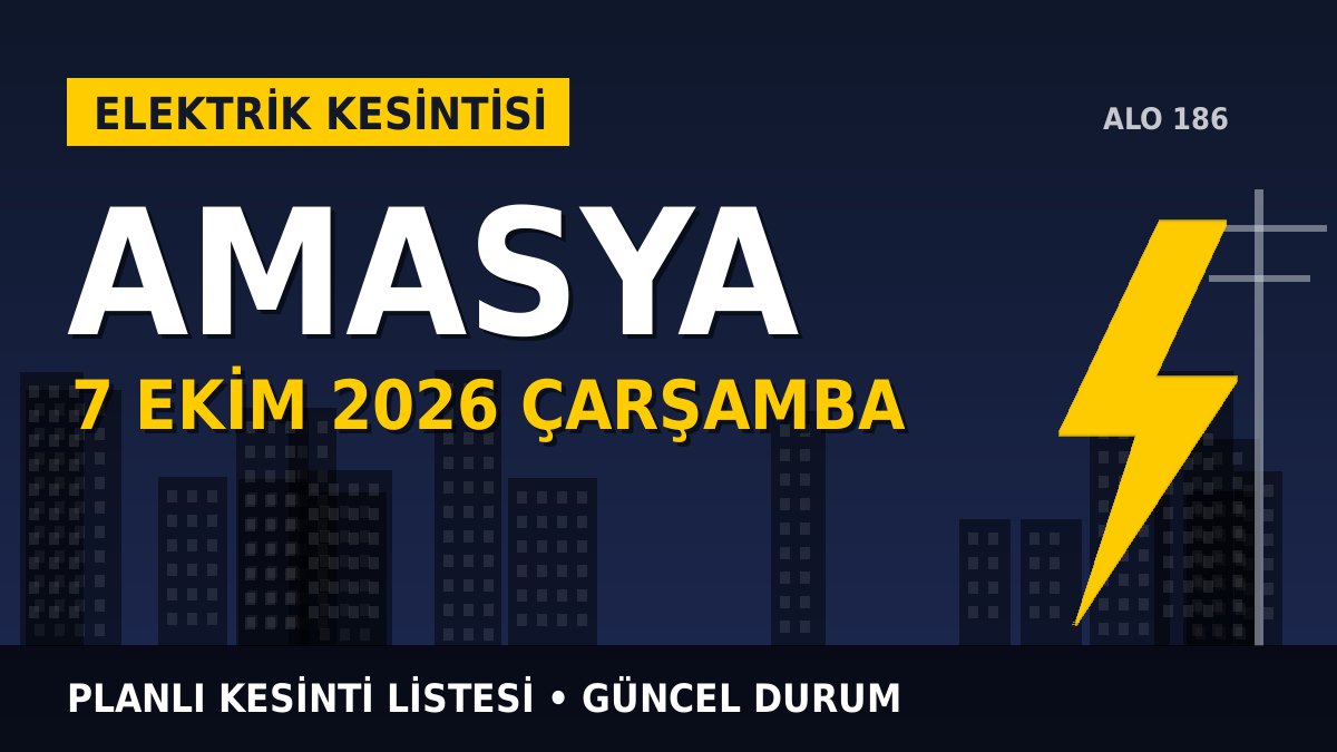 Amasya elektrik kesintisi 7 Ekim 2026 Çarşamba