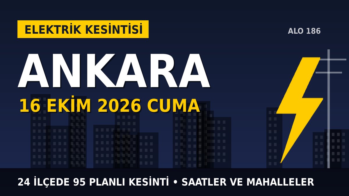 Ankara elektrik kesintisi 16 Ekim 2026 Cuma