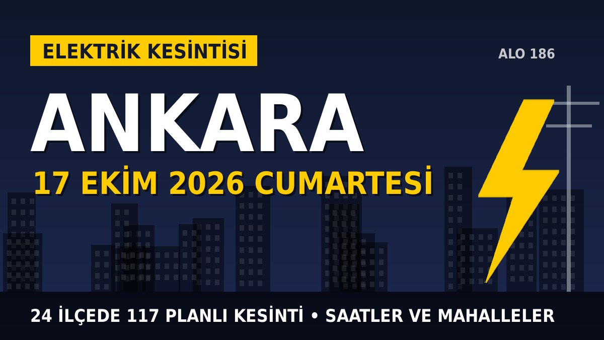 Ankara elektrik kesintisi 17 Ekim 2026 Cumartesi