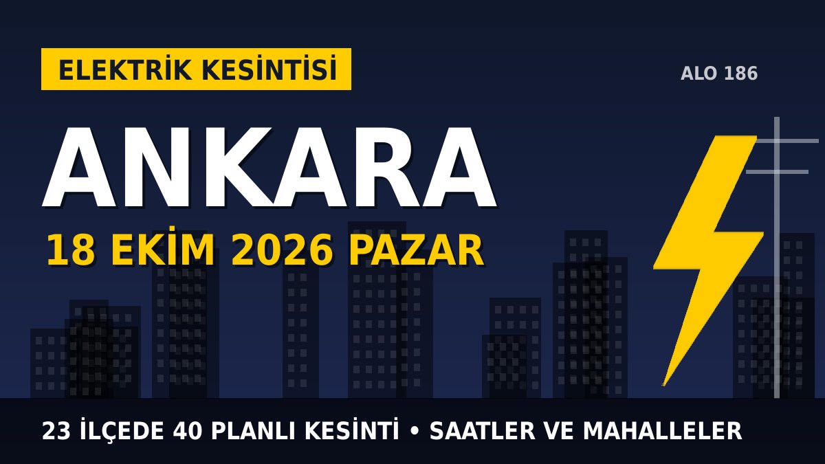 Ankara elektrik kesintisi 18 Ekim 2026 Pazar