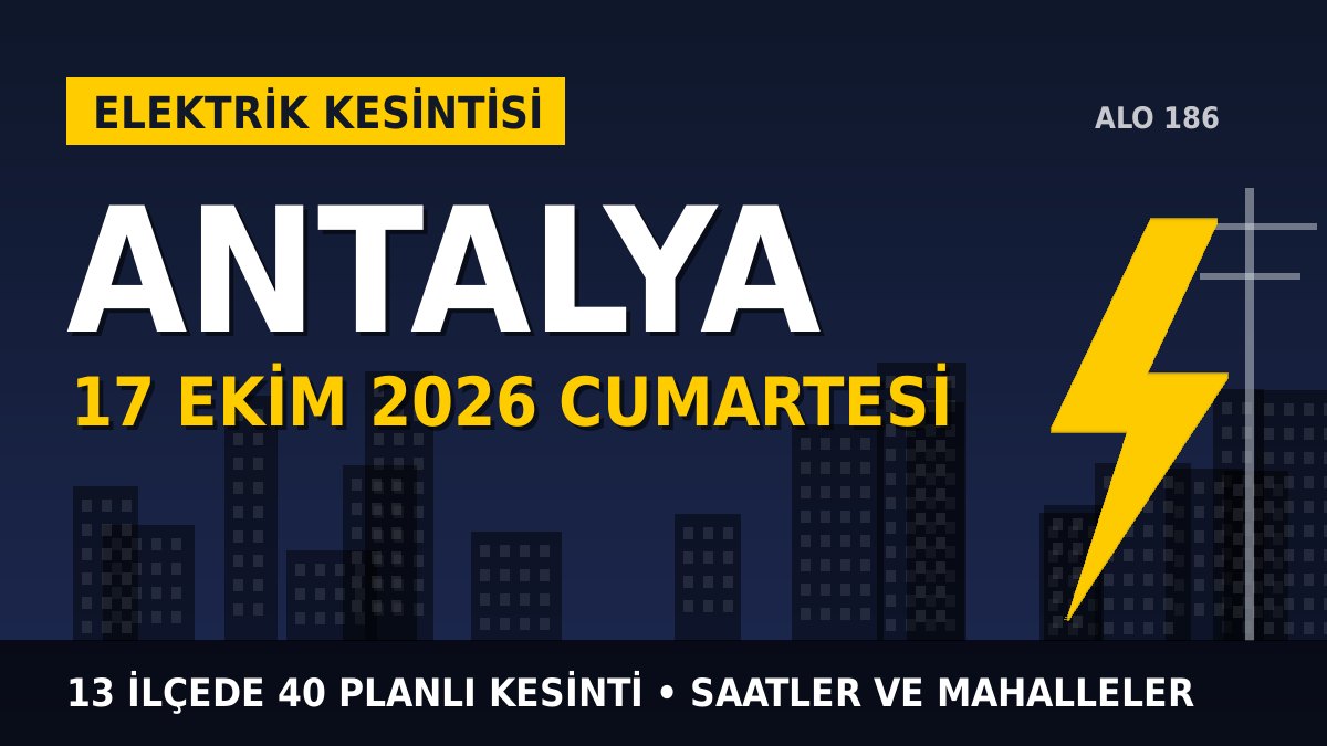 Antalya elektrik kesintisi 17 Ekim 2026 Cumartesi