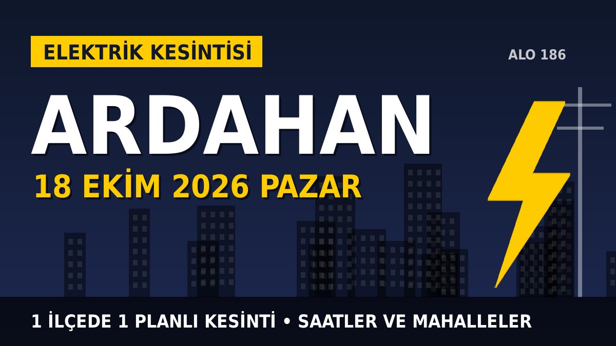 Ardahan elektrik kesintisi 18 Ekim 2026 Pazar