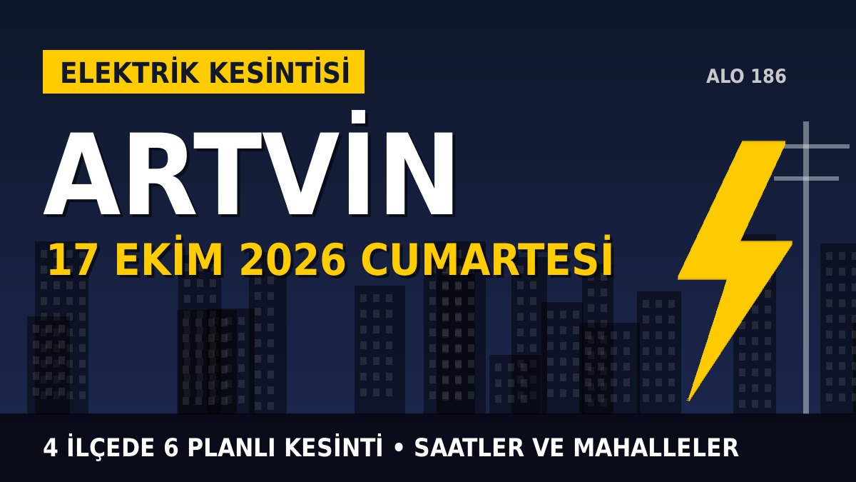 Artvin elektrik kesintisi 17 Ekim 2026 Cumartesi