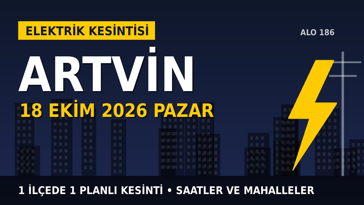 Artvin elektrik kesintisi 18 Ekim 2026 Pazar