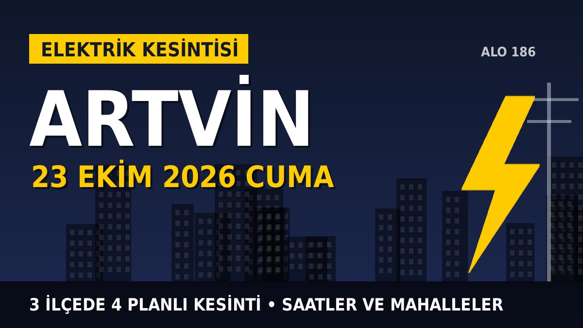 Artvin elektrik kesintisi 23 Ekim 2026 Cuma