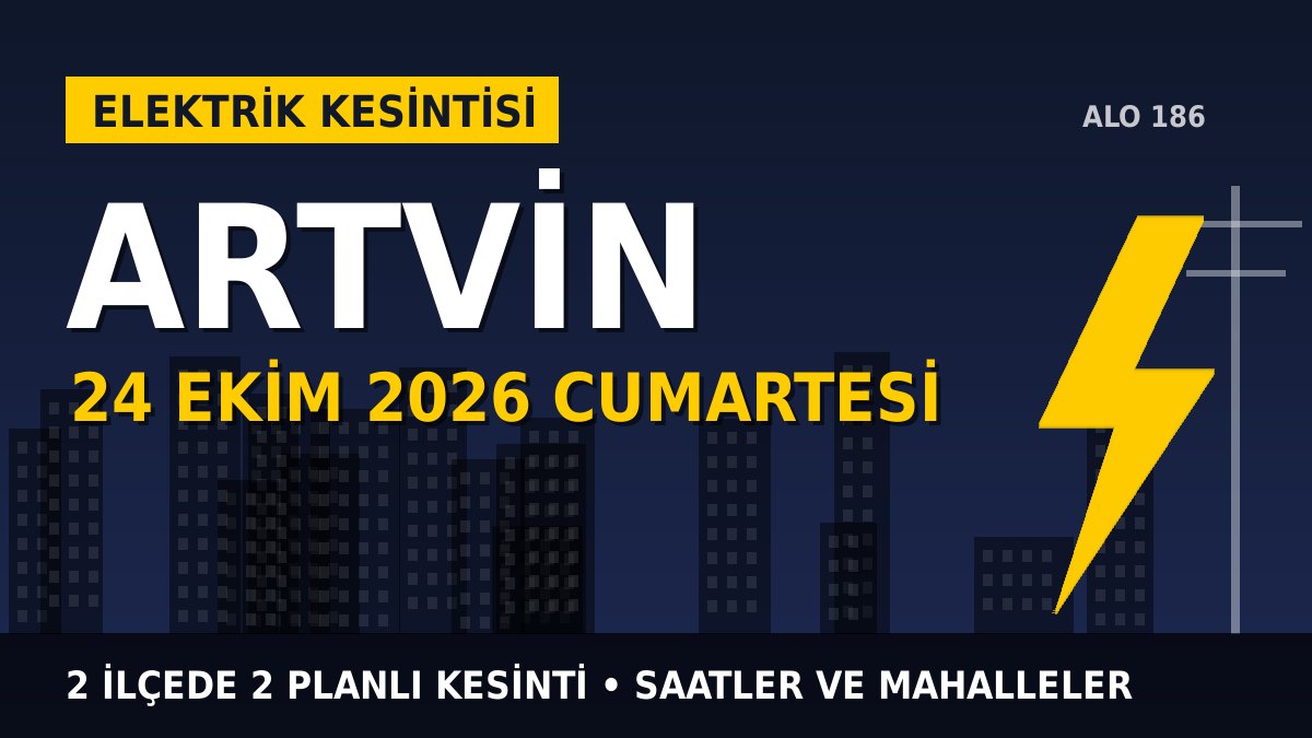 Artvin elektrik kesintisi 24 Ekim 2026 Cumartesi