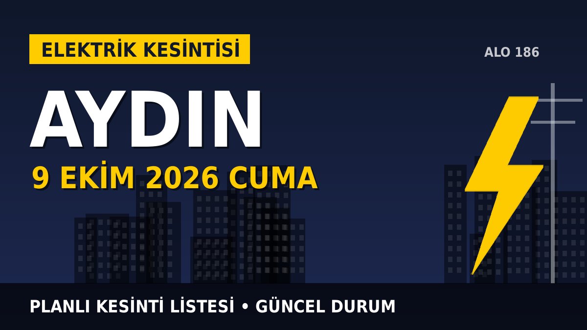 Aydın elektrik kesintisi 9 Ekim 2026 Cuma