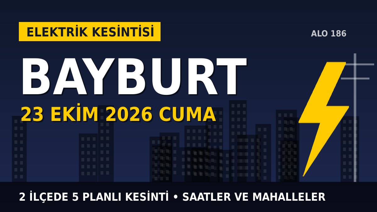 Bayburt elektrik kesintisi 23 Ekim 2026 Cuma