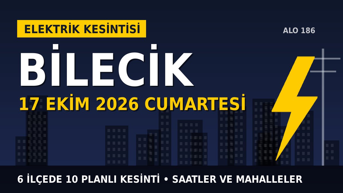 Bilecik elektrik kesintisi 17 Ekim 2026 Cumartesi