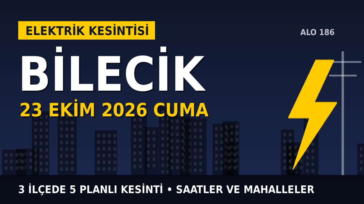 Bilecik elektrik kesintisi 23 Ekim 2026 Cuma