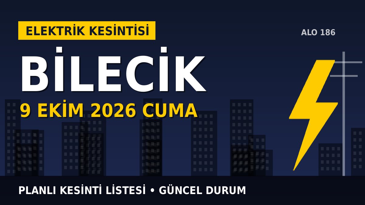 Bilecik elektrik kesintisi 9 Ekim 2026 Cuma
