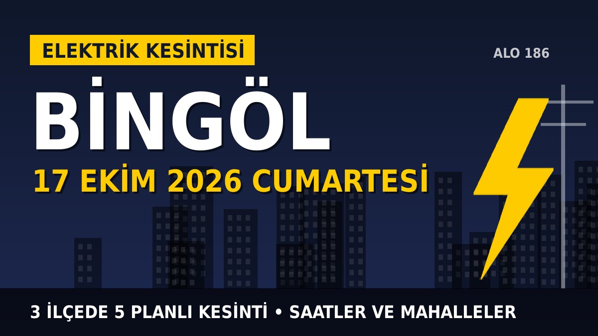 Bingöl elektrik kesintisi 17 Ekim 2026 Cumartesi