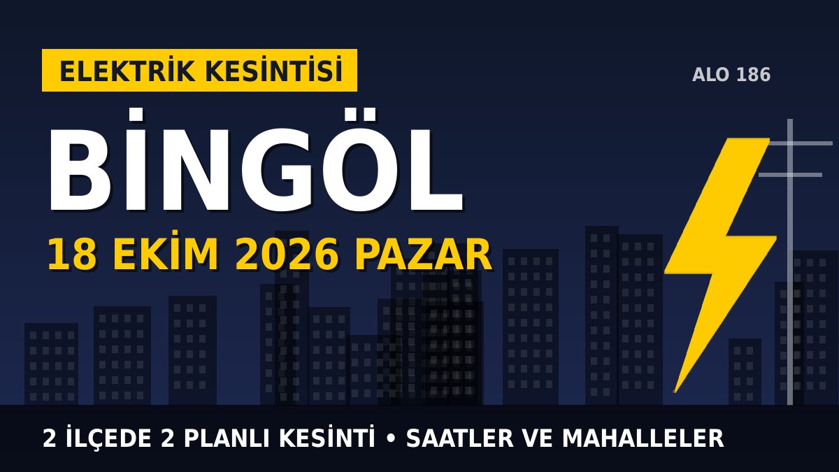 Bingöl elektrik kesintisi 18 Ekim 2026 Pazar