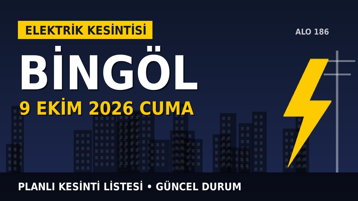 Bingöl elektrik kesintisi 9 Ekim 2026 Cuma