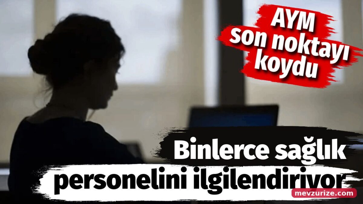 Binlerce sağlık personelini ilgilendiriyor. AYM son noktayı koydu