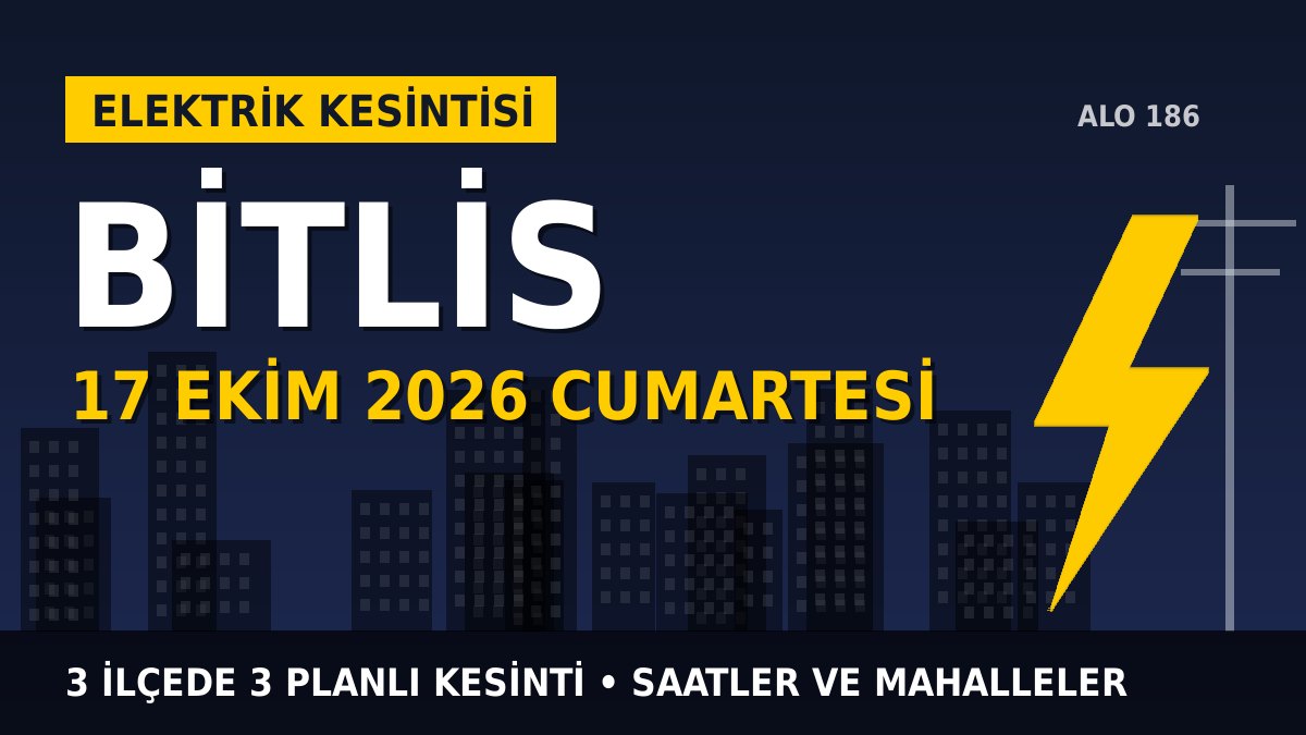Bitlis elektrik kesintisi 17 Ekim 2026 Cumartesi