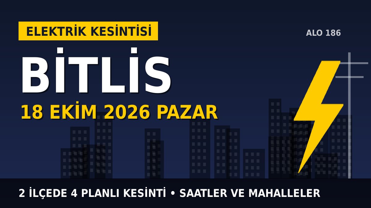 Bitlis elektrik kesintisi 18 Ekim 2026 Pazar