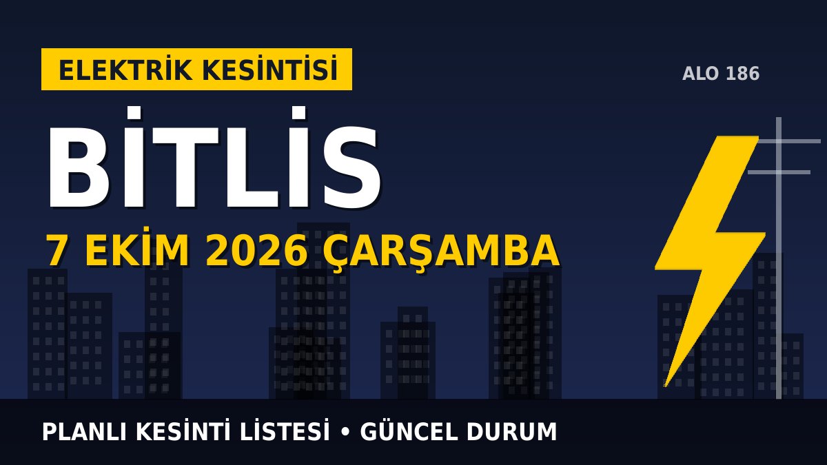 Bitlis elektrik kesintisi 7 Ekim 2026 Çarşamba