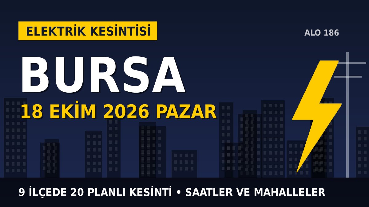Bursa elektrik kesintisi 18 Ekim 2026 Pazar