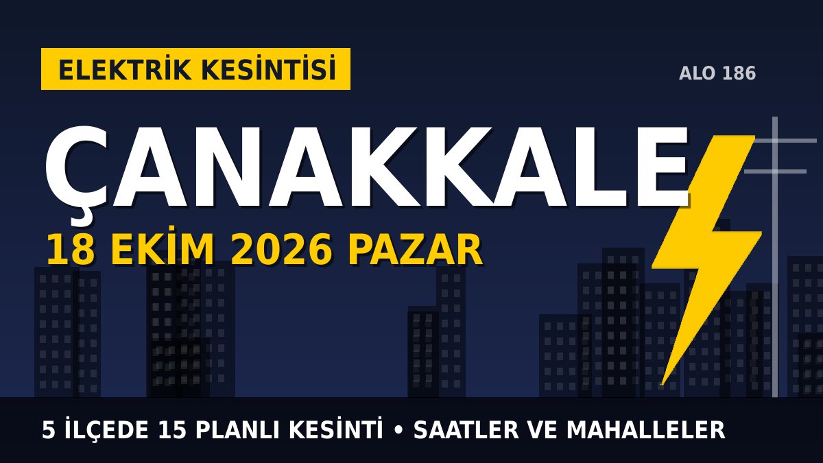 Çanakkale elektrik kesintisi 18 Ekim 2026 Pazar