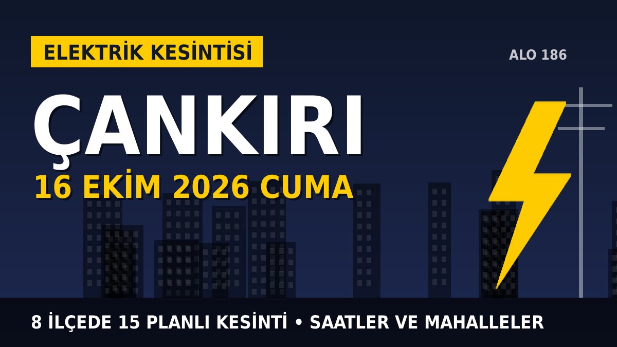 Çankırı elektrik kesintisi 16 Ekim 2026 Cuma