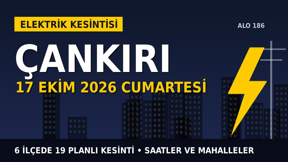 Çankırı elektrik kesintisi 17 Ekim 2026 Cumartesi