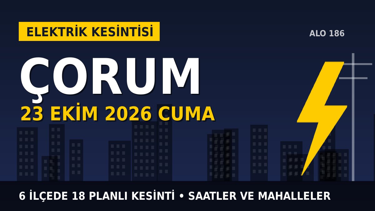 Çorum elektrik kesintisi 23 Ekim 2026 Cuma