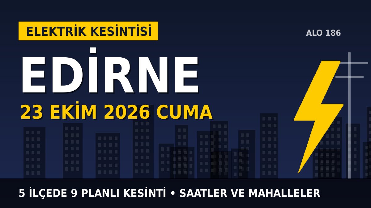 Edirne elektrik kesintisi 23 Ekim 2026 Cuma