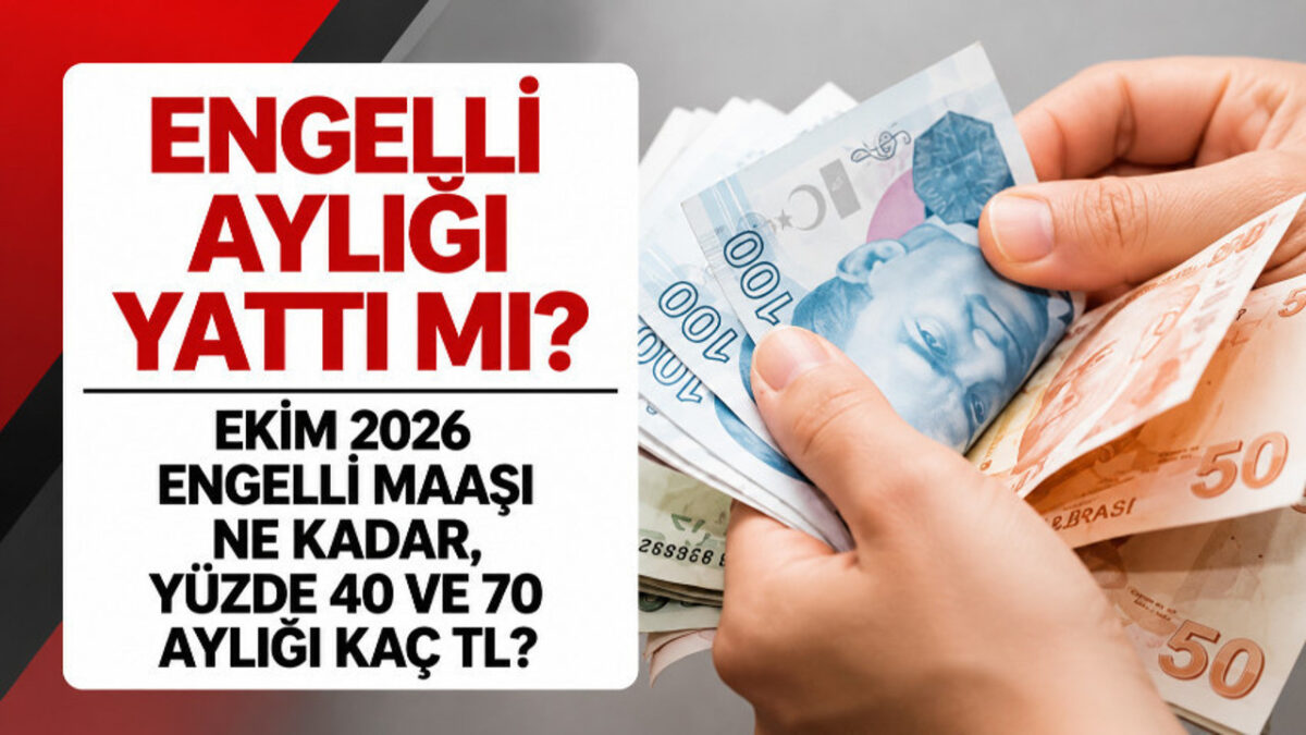 Engelli aylığı yattı mı? Ekim 2026 engelli maaşı ne kadar, yüzde 40 ve 70 aylığı kaç TL?