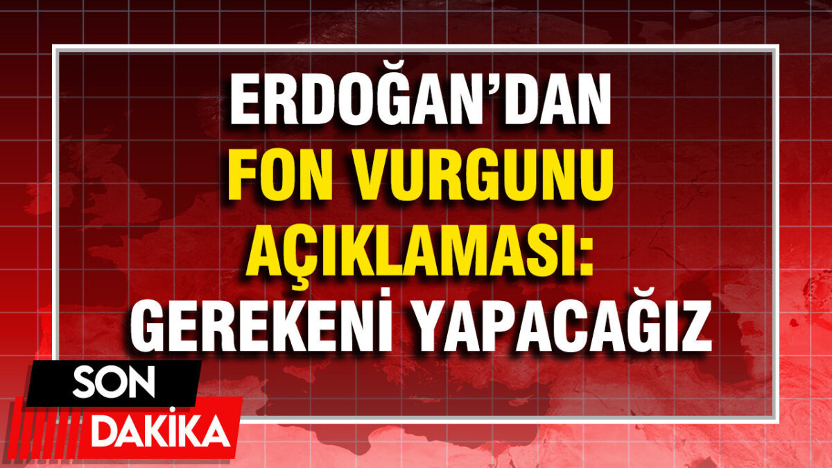 Erdoğan'dan fon vurgununa ilk mesaj: Tayyip Erdoğan gereğini yapacak