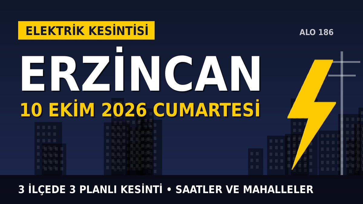 Erzincan elektrik kesintisi 10 Ekim 2026 Cumartesi