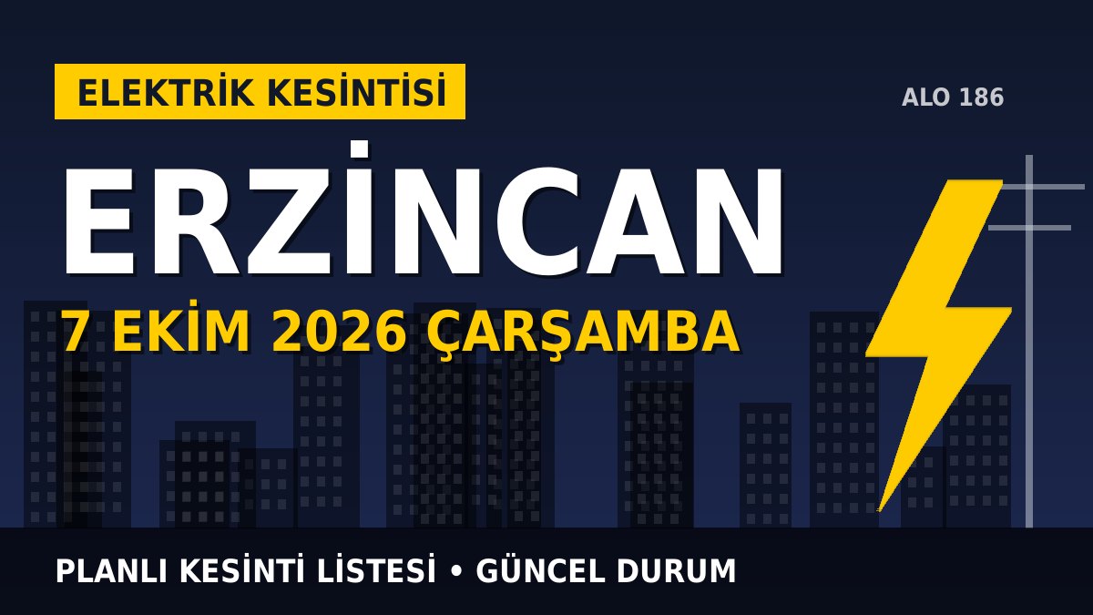 Erzincan elektrik kesintisi 7 Ekim 2026 Çarşamba